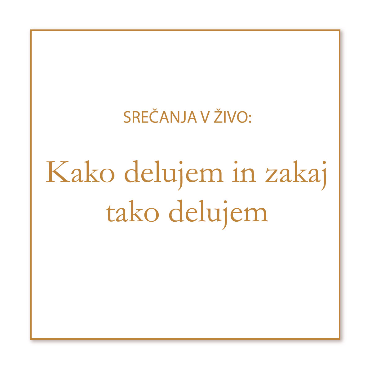 srecanja-v-zivo_kako-delujem-in-zakaj-tako-delujem Srečanja v živo: Kako delujem in zakaj tako delujem